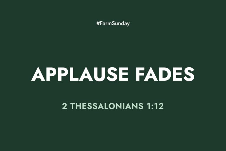 Farm Sunday devotional graphic reading Applause Fades, with 2 Thessalonians 1:12