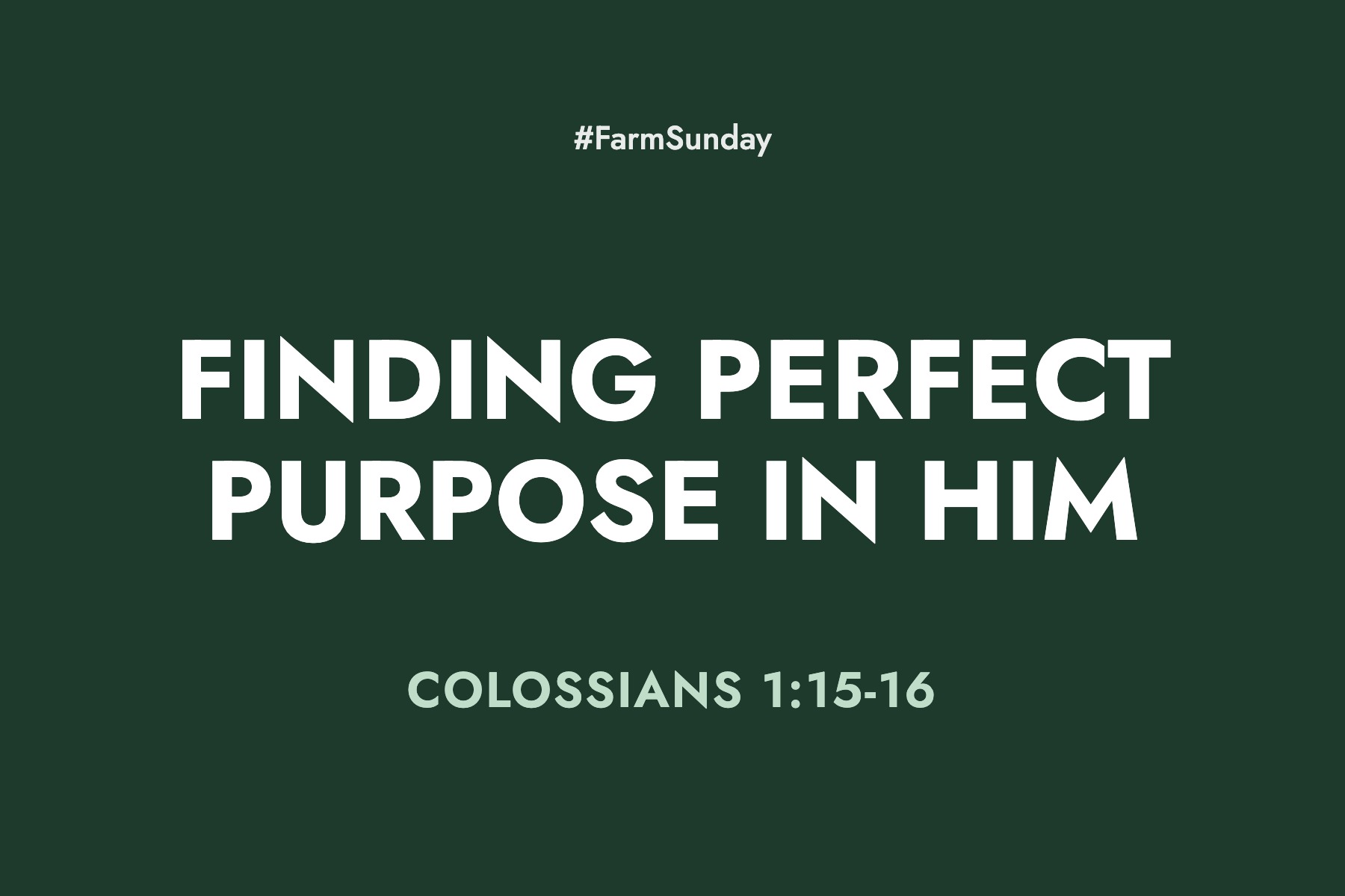 Farm Sunday devotional graphic reading Finding Perfect Purpose in Him, with Colossians 1:15-16