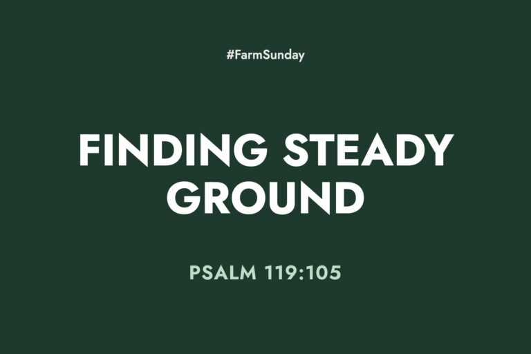 Farm Sunday devotional graphic reading Finding Steady Ground, with Psalm 119:105
