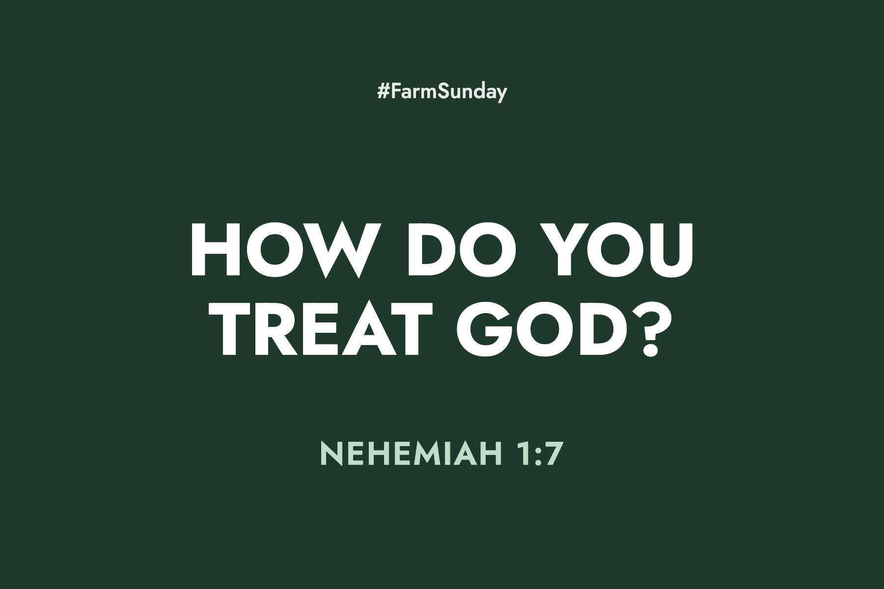 Farm Sunday devotional graphic reading How do you treat God?, with Nehemiah 1:7