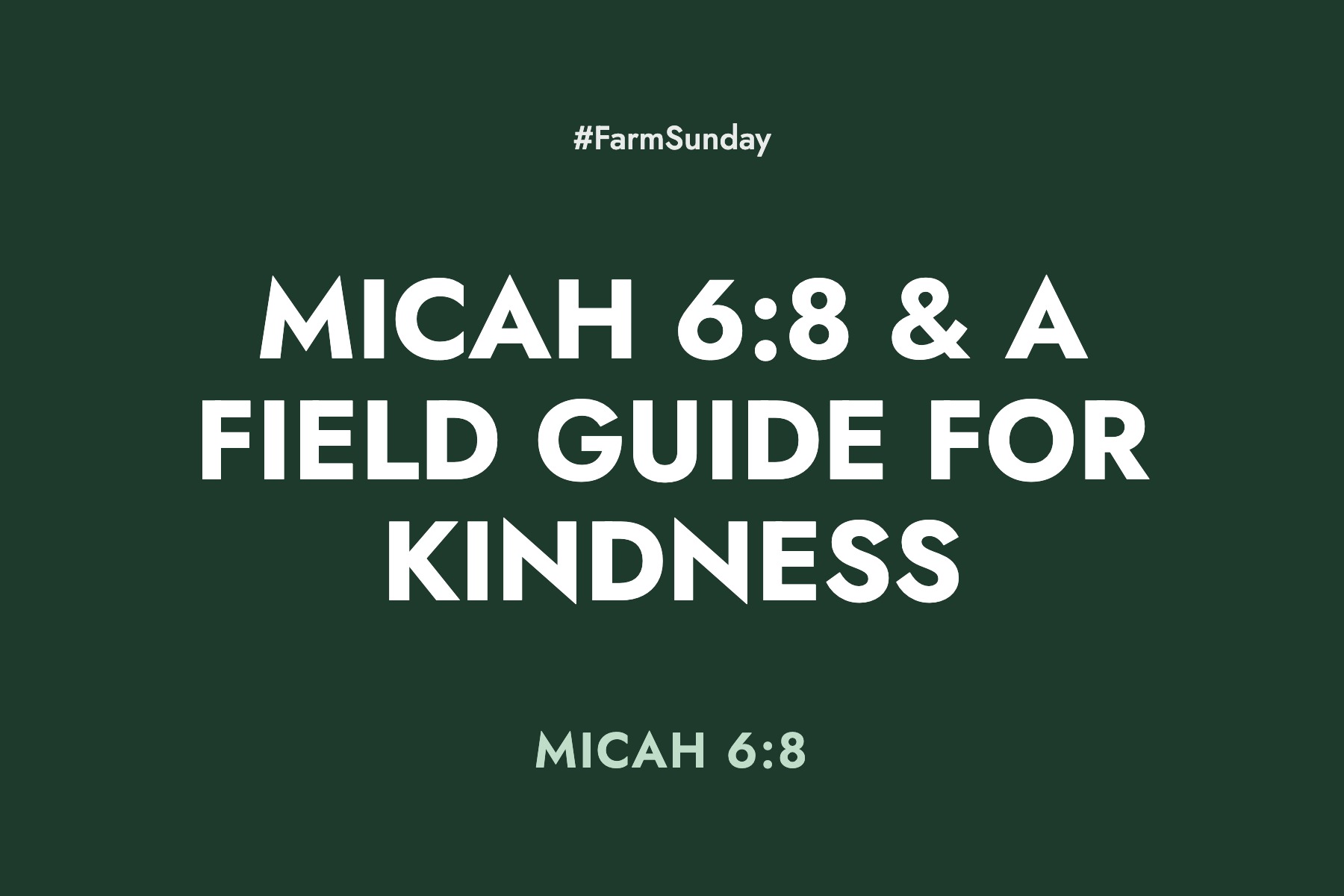 Farm Sunday devotional graphic reading Micah 6:8 & A Field Guide for Kindness, with Micah 6:8