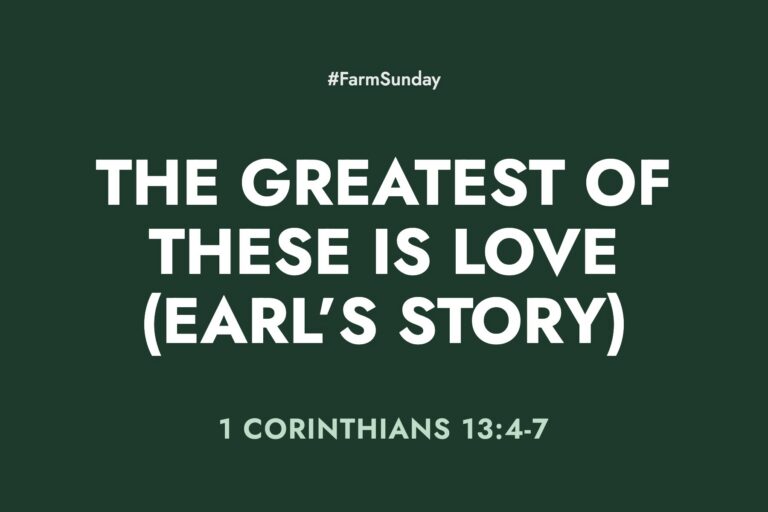 Farm Sunday devotional graphic reading The Greatest of These is Love (Earl’s Story), with 1 Corinthians 13:4-7