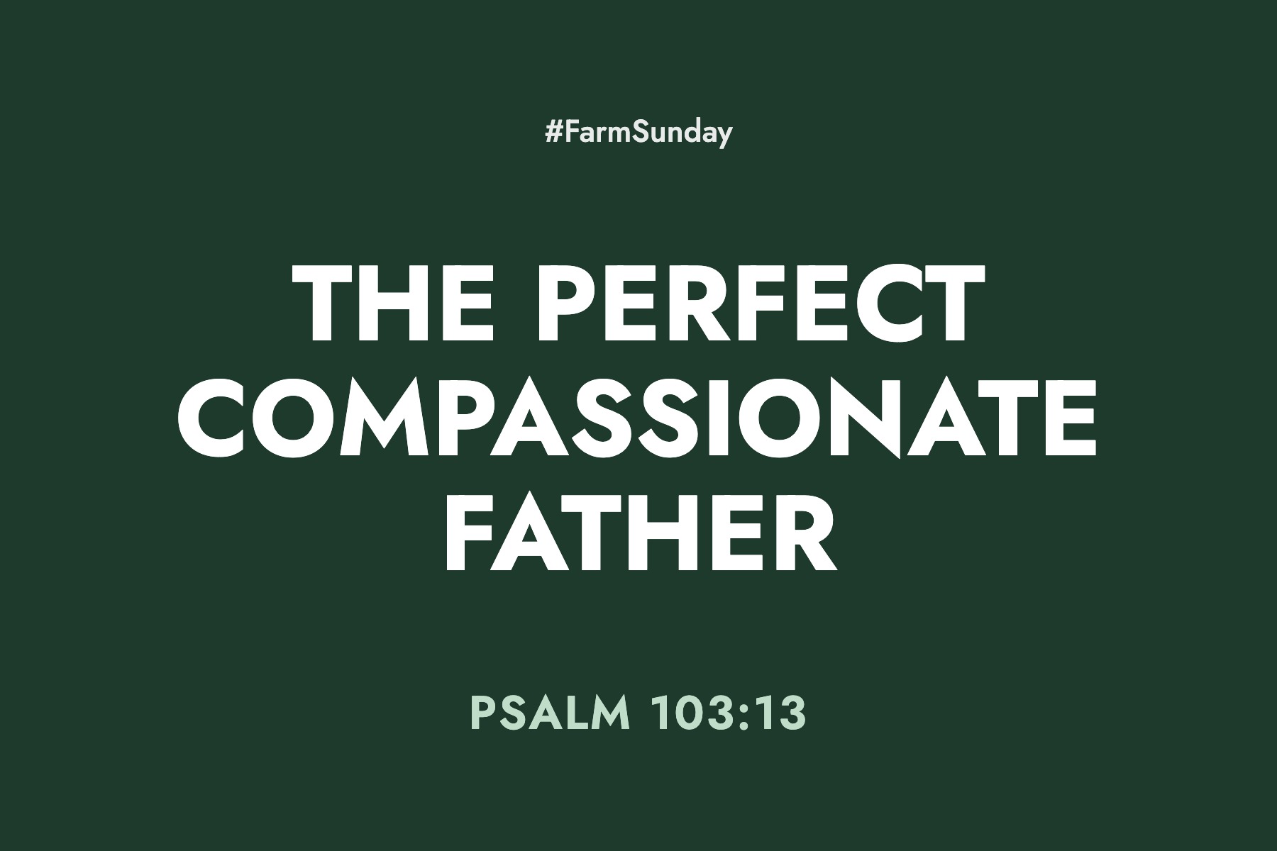Farm Sunday devotional graphic reading The Perfect Compassionate Father, with Psalm 103:13