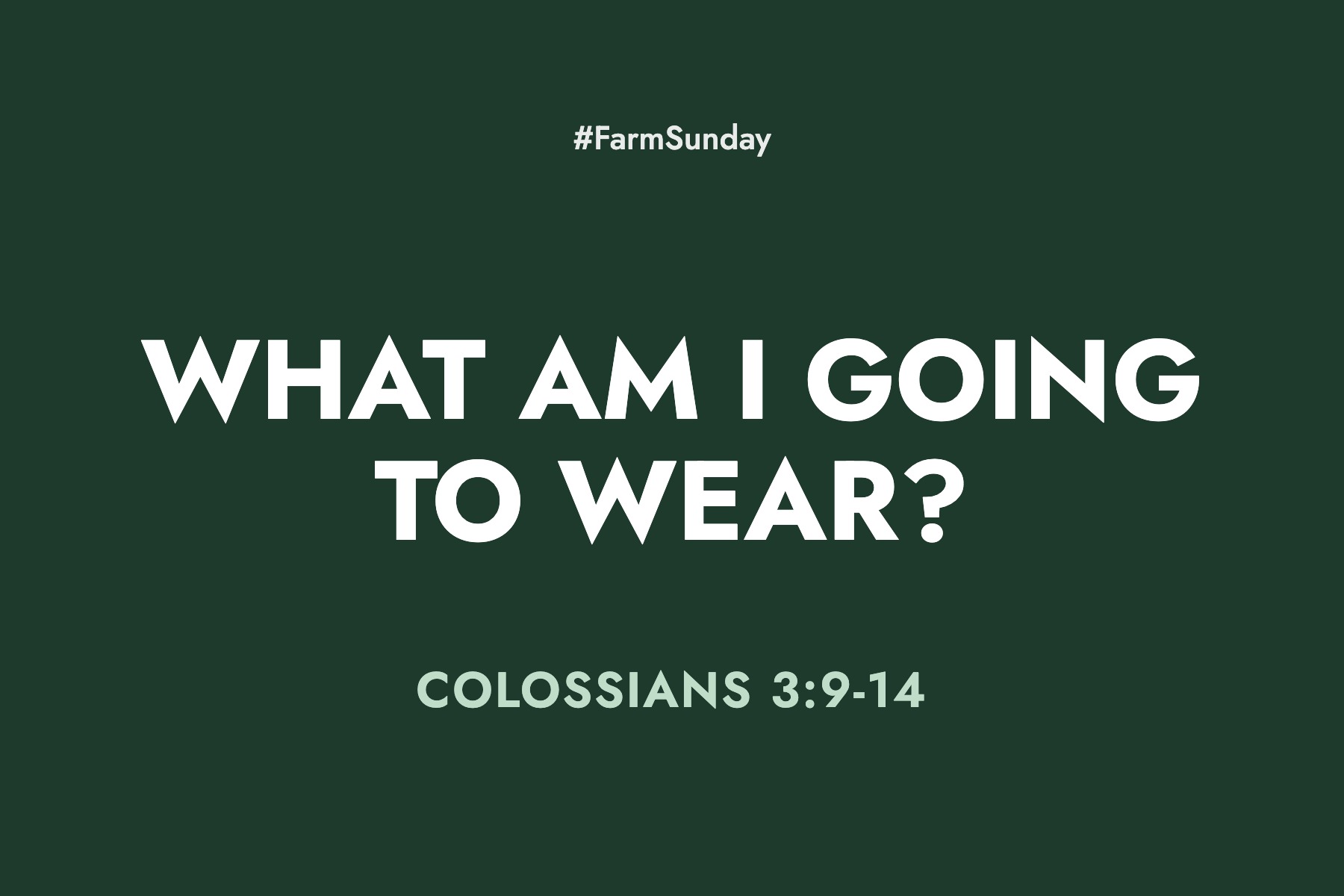 Farm Sunday devotional graphic reading What am I going to wear?, with Colossians 3:9-14