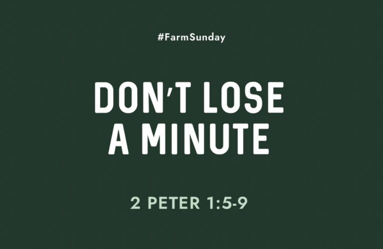 Dark green graphic reading Don't Lose a Minute with the reference 2 Peter 1:5-9, labeled #FarmSunday