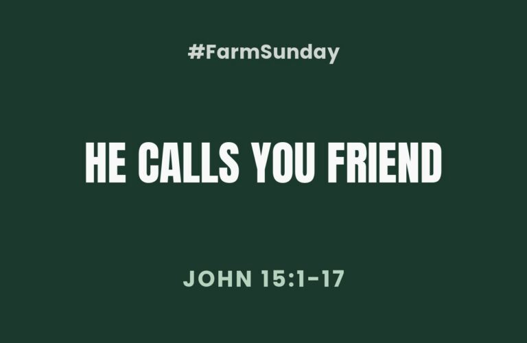 He Calls You Friend, a Farm Sunday devotional on John 15:1-17